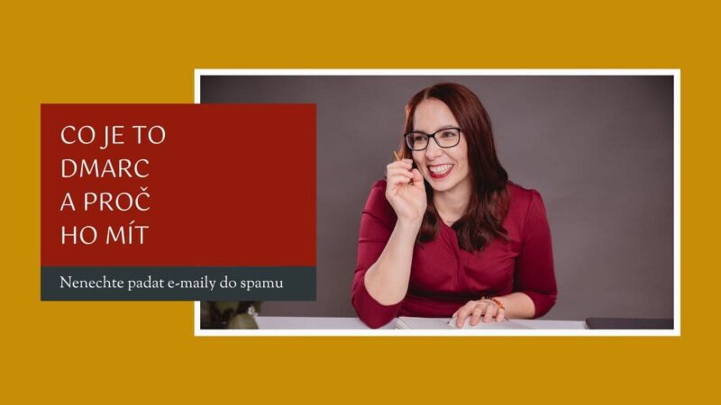 Nenechte padat e-maily do spamu: Co je DMARC a proč ho mít Andrea Vaňková specialistka na e-mailing a technické nastavení online podnikání